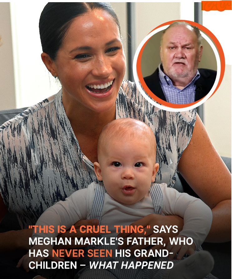 Why Has Meghan Markle’s Father Never Seen His Grandchildren? Inside the Conflict between Father & Daughter